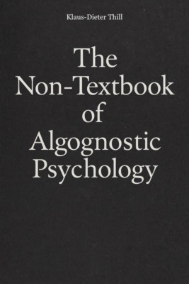 The Non-Textbook of Algognostic Psychology