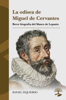 La odisea de Miguel de Cervantes: Breve biografía del Manco de Lepanto