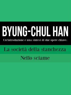 Byung-Chul Han: Un'introduzione e una sintesi di due opere chiave