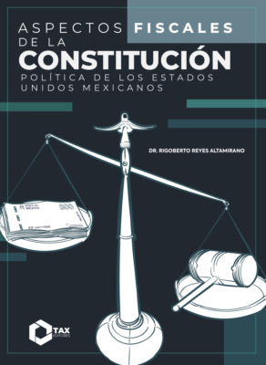 Aspectos Fiscales de la constitución política de los Estados Unidos Mexicanos 2025