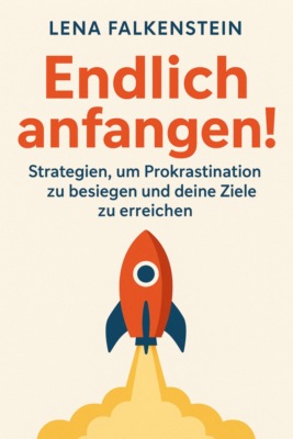 Endlich anfangen! Strategien, um Prokrastination zu besiegen und deine Ziele zu erreichen