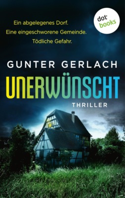 Unerwünscht - Ein abgelegenes Dorf. Eine eingeschworene Gemeinde. Tödliche Gefahr.