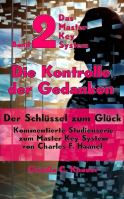 Band 2 - Das Master Key System - Der Schlüssel zum Glück. Die Kontrolle der Gedanken