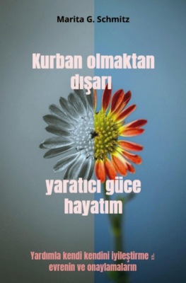 Kurban olmaktan dışarı yaratıcı güce hayatım