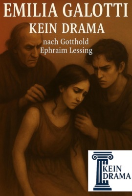 Emilia Galotti - Kein Drama nach Gotthold Ephraim Lessing