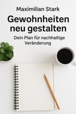 Titel: "Gewohnheiten neu gestalten: Dein Plan für nachhaltige Veränderung"