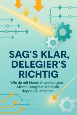 Sag's klar, delegier's richtig