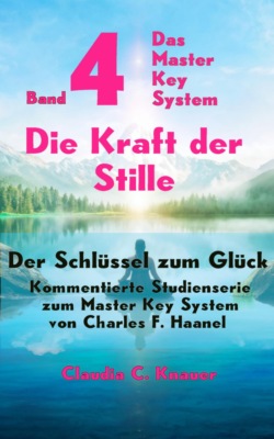 Band 4 - Das Master Key System - Der Schlüssel zum Glück. Die Kraft der Stille