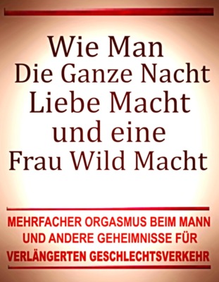 Wie man die ganze Nacht Liebe macht und eine Frau wild macht. Mehrfacher Orgasmus beim Mann und andere Geheimnisse für verlängerten Geschlechtsverkehr.