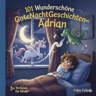 Adrian & 101 Wunderschöne Kinder Gutenachtgeschichten mit Adrian als Hauptfigur.