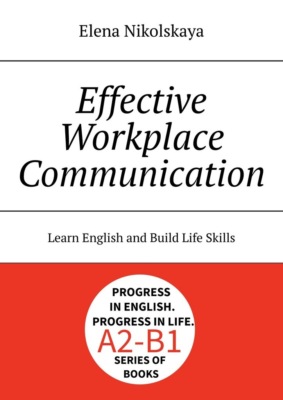 Effective Workplace Communication. Learn English and Build Life Skills