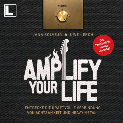 Amplify Your Life: Entdecke die kraftvolle Verbindung von Achtsamkeit und Heavy Metal - Dein Powerbuch für mentale Gesundheit (ungekürzt)