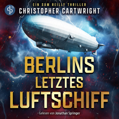 Berlins letztes Luftschiff | Abenteuer Hörbuch - Ein Sam Reilly Thriller, Band 1 (Ungekürzt)