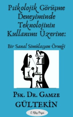 Psikolojik Görüşme Deneyiminde Teknolojinin Kullanımı Üzerine