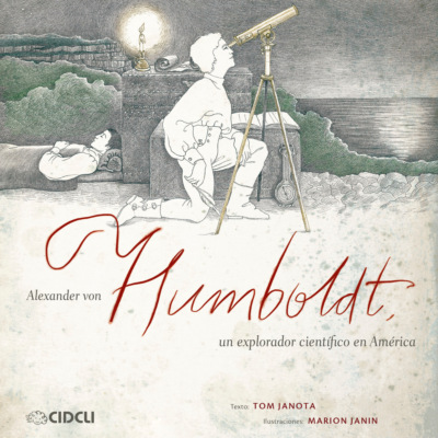 Alexander von Humboldt, un explorador científico en América (completo)