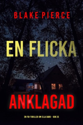 En flicka, anklagad (En FBI-thriller om Ella Dark – Bok 25)
