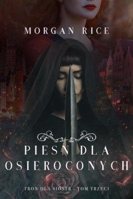 Pieśń dla osieroconych (Tron dla sióstr - Tom trzeci)