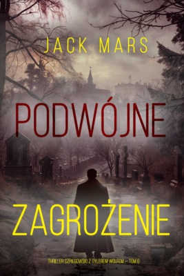 Podwójne zagrożenie (Thriller szpiegowski z Tylerem Wolfem — Tom 6)