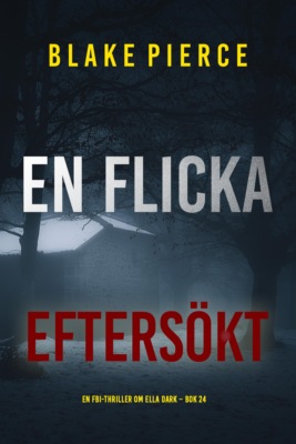 En flicka, eftersökt (En FBI-thriller om Ella Dark – Bok 24)