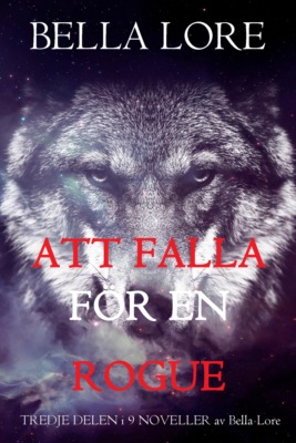 Att falla för en rogue: tredje delen i 9 noveller av Bella Lore