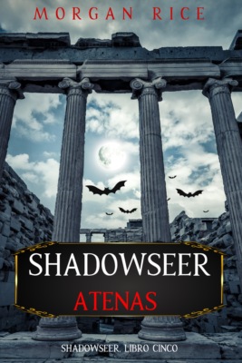 Shadowseer: Atenas (Shadowseer, Libro cinco)