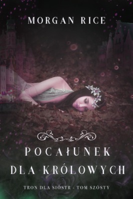 Pocałunek dla królowych (Tron dla sióstr - Tom szósty)
