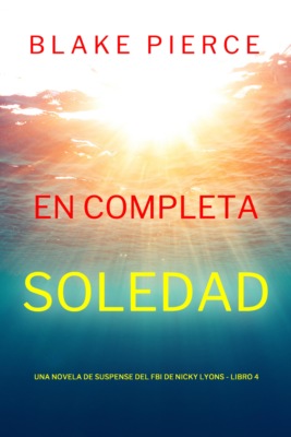 En completa soledad (Una novela de suspense del FBI de Nicky Lions - Libro 4)