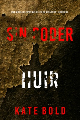 Sin poder huir (Una novela de suspense del FBI de Nora Price - Libro uno)
