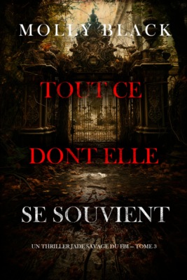 Tout ce dont elle se souvient (Un thriller Jade Savage du FBI — tome 3)