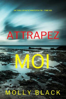 Attrapez-moi (Un thriller Katie Winter du FBI — tome 10)