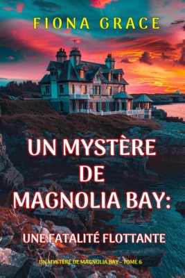 Une fatalité flottante (Un mystère de Magnolia Bay — tome 6)