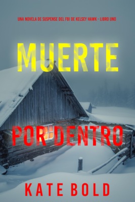 Muerte por dentro (Una novela de suspense del FBI de Kelsey Hawk - Libro uno)