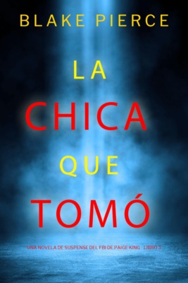La chica que tomó (Una novela de suspense del FBI de Paige King - Libro 3)