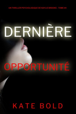 Dernière opportunité (Un thriller psychologique de Kaylie Brooks — tome 4)