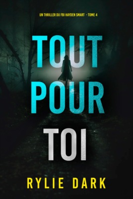Tout pour toi (Un thriller du FBI Hayden Smart — tome 4)