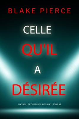 Celle qu'il a désirée (Un thriller du FBI de Paige King — tome 7)