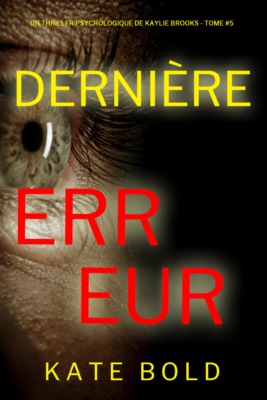 Dernière erreur (Un thriller psychologique de Kaylie Brooks — tome 5)