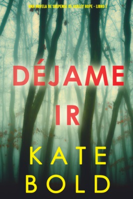 Déjame ir (Una novela de suspense de Ashley Hope - Libro 1)