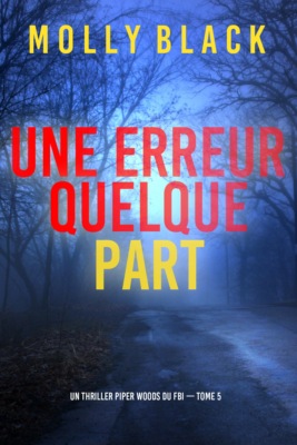 Une erreur quelque part (Un thriller Piper Woods du FBI — tome 5)