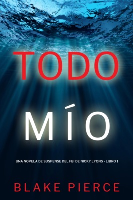 Todo mío (Una novela de suspense del FBI de Nicky Lions - Libro 1)
