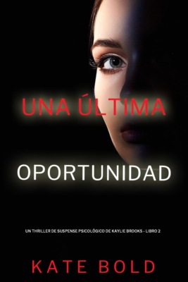 Una última oportunidad (Un thriller de suspense psicológico de Kaylie Brooks - Libro 2)