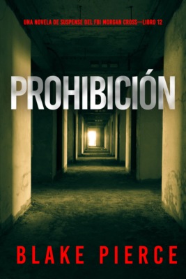 Prohibición (Una novela de suspense del FBI Morgan Cross—Libro 12)