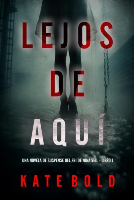 Lejos de aquí (Una novela de suspense del FBI de Nina Veil - Libro 1)