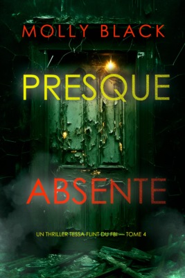 Presque absente (Un thriller Tessa Flint du FBI — tome 4)