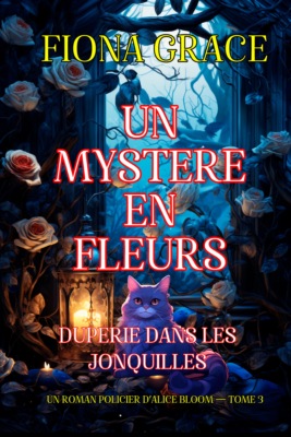 Un mystère en fleurs : duperie dans les jonquilles (un roman policier d'Alice Bloom — tome 3)