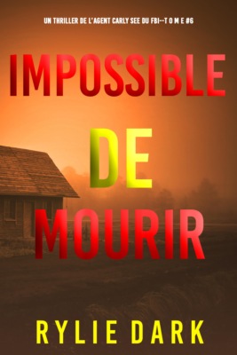 Impossible de mourir (Un thriller de l'agent du FBI Carly See — tome 6)
