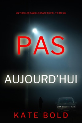 Pas aujourd'hui (Un thriller de l'agent du FBI Camille Grace — tome 8)