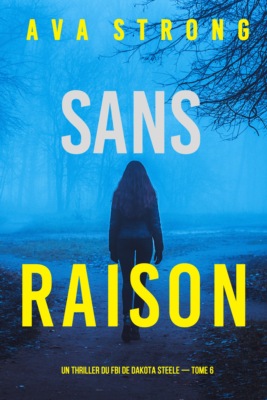 Sans raison (Un thriller du FBI de Dakota Steele — tome 6)