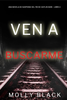 Ven a buscarme (Una novela de suspense del FBI de Caitlin Dare - Libro 2)