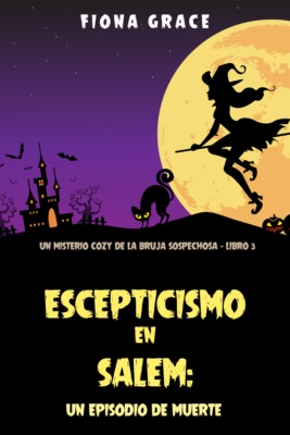 Escepticismo en Salem: un episodio de muerte (Un misterio cozy de la bruja sospechosa - Libro 3)